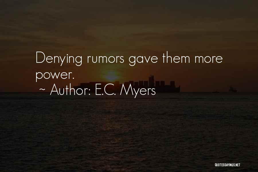 E.C. Myers Quotes: Denying Rumors Gave Them More Power.