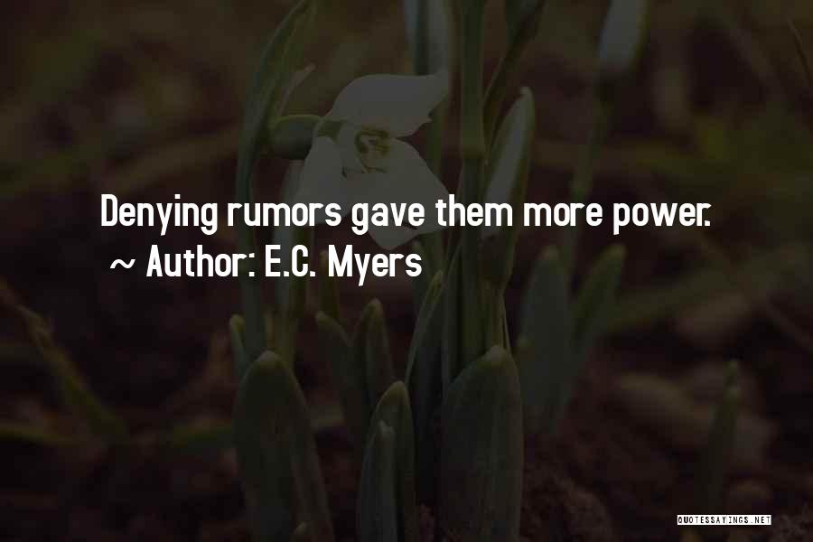 E.C. Myers Quotes: Denying Rumors Gave Them More Power.