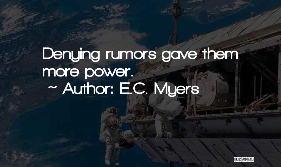 E.C. Myers Quotes: Denying Rumors Gave Them More Power.