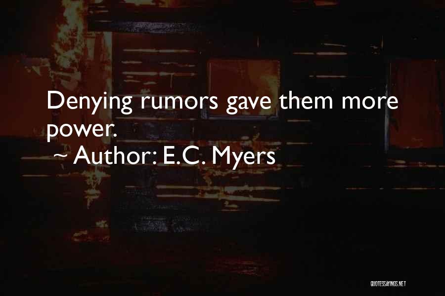 E.C. Myers Quotes: Denying Rumors Gave Them More Power.