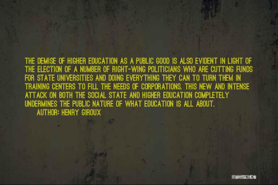 Henry Giroux Quotes: The Demise Of Higher Education As A Public Good Is Also Evident In Light Of The Election Of A Number