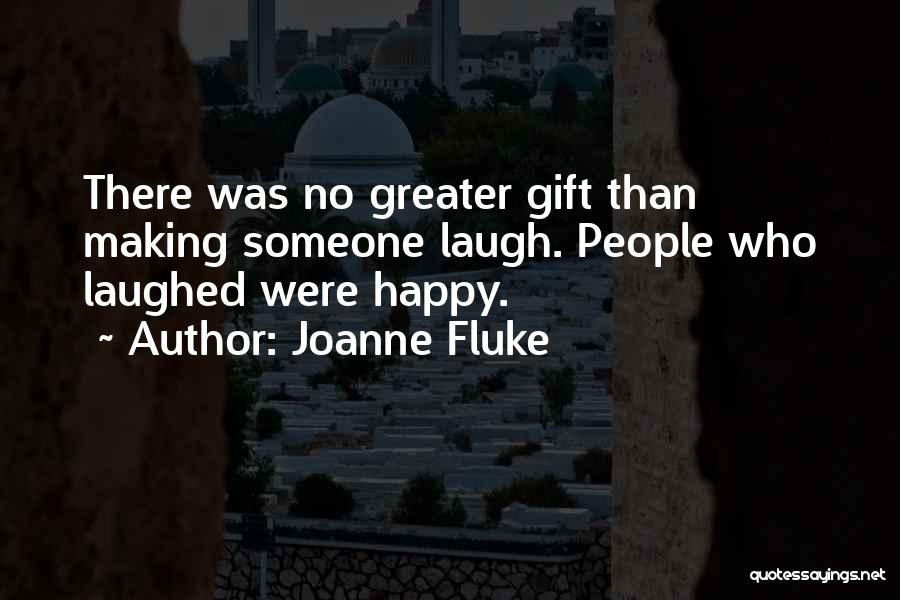 Joanne Fluke Quotes: There Was No Greater Gift Than Making Someone Laugh. People Who Laughed Were Happy.