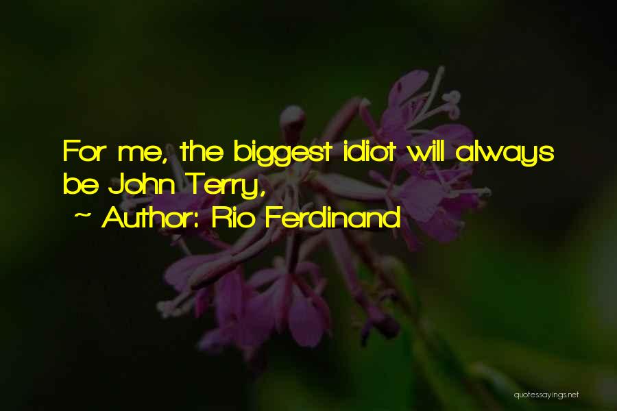 Rio Ferdinand Quotes: For Me, The Biggest Idiot Will Always Be John Terry,