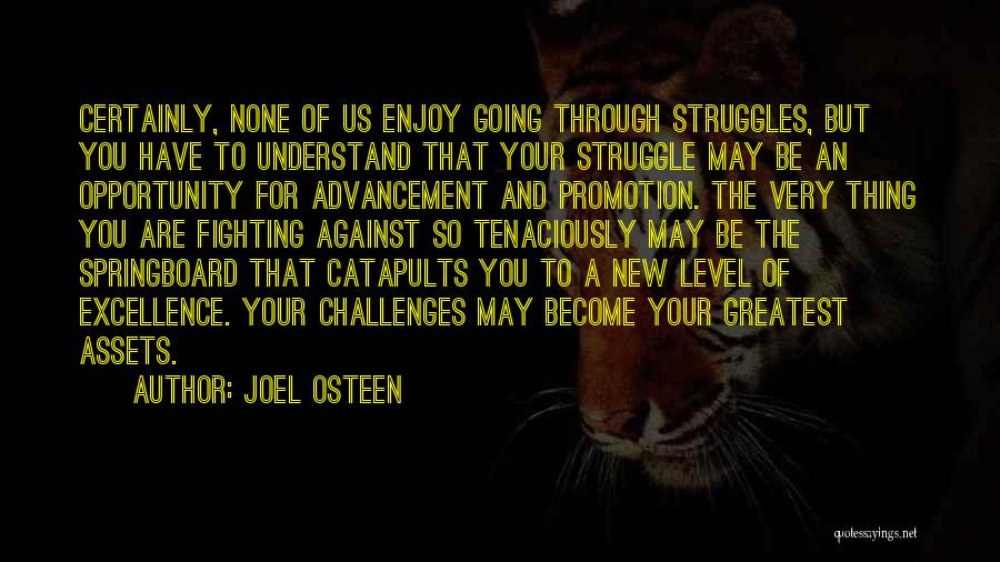 Joel Osteen Quotes: Certainly, None Of Us Enjoy Going Through Struggles, But You Have To Understand That Your Struggle May Be An Opportunity