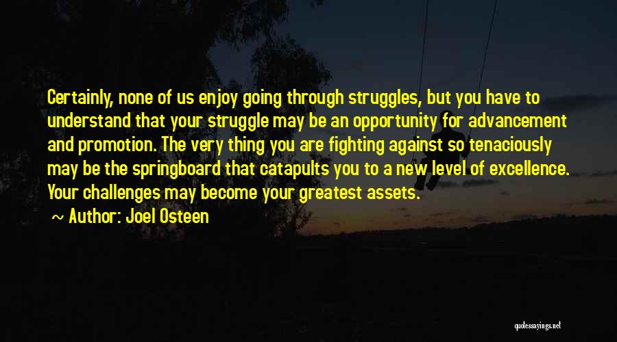 Joel Osteen Quotes: Certainly, None Of Us Enjoy Going Through Struggles, But You Have To Understand That Your Struggle May Be An Opportunity