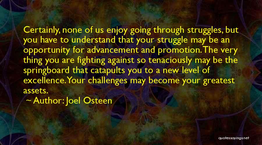 Joel Osteen Quotes: Certainly, None Of Us Enjoy Going Through Struggles, But You Have To Understand That Your Struggle May Be An Opportunity