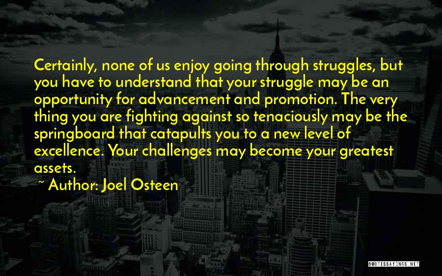 Joel Osteen Quotes: Certainly, None Of Us Enjoy Going Through Struggles, But You Have To Understand That Your Struggle May Be An Opportunity