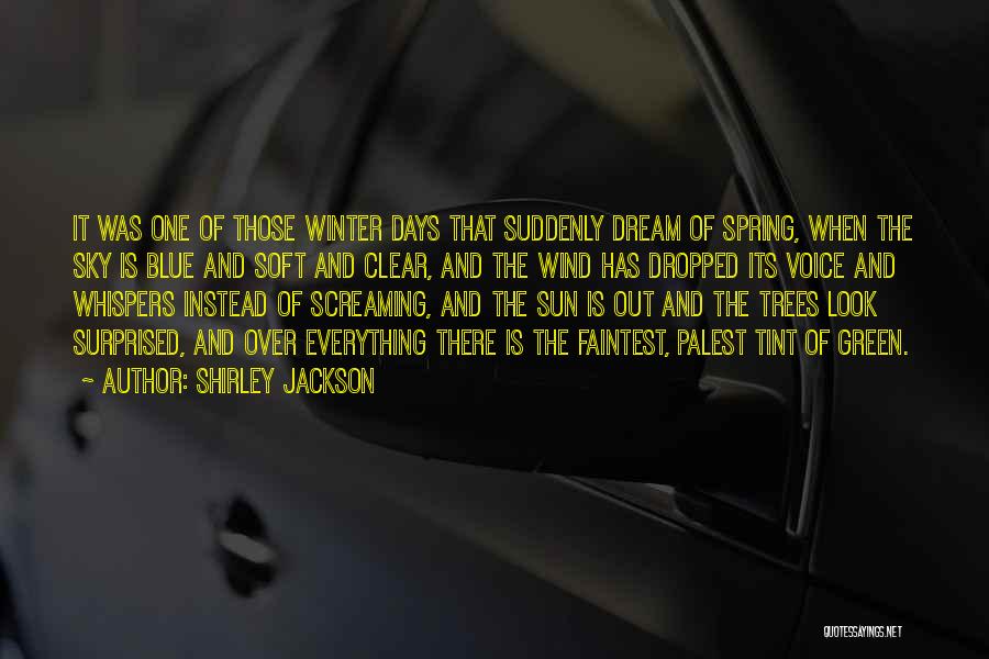 Shirley Jackson Quotes: It Was One Of Those Winter Days That Suddenly Dream Of Spring, When The Sky Is Blue And Soft And