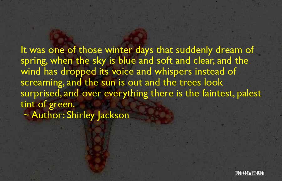 Shirley Jackson Quotes: It Was One Of Those Winter Days That Suddenly Dream Of Spring, When The Sky Is Blue And Soft And