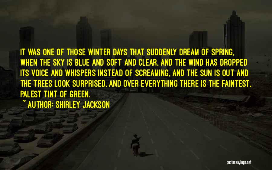 Shirley Jackson Quotes: It Was One Of Those Winter Days That Suddenly Dream Of Spring, When The Sky Is Blue And Soft And