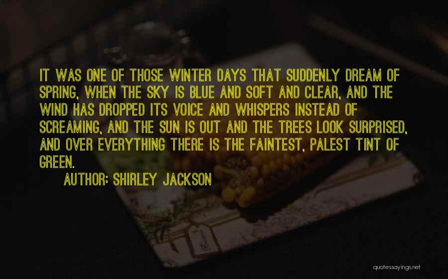 Shirley Jackson Quotes: It Was One Of Those Winter Days That Suddenly Dream Of Spring, When The Sky Is Blue And Soft And