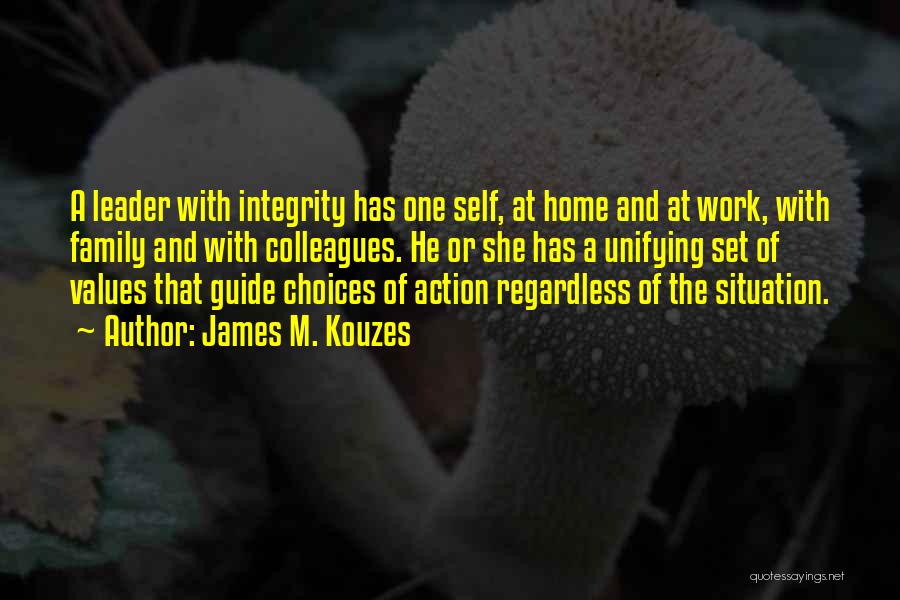 James M. Kouzes Quotes: A Leader With Integrity Has One Self, At Home And At Work, With Family And With Colleagues. He Or She