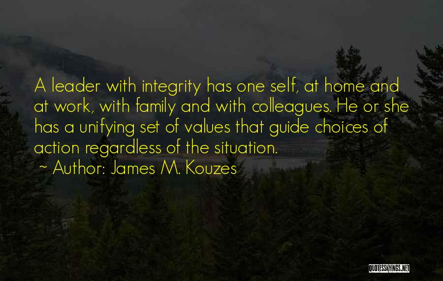 James M. Kouzes Quotes: A Leader With Integrity Has One Self, At Home And At Work, With Family And With Colleagues. He Or She