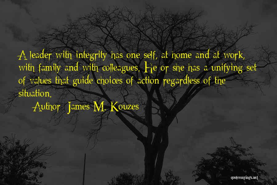 James M. Kouzes Quotes: A Leader With Integrity Has One Self, At Home And At Work, With Family And With Colleagues. He Or She