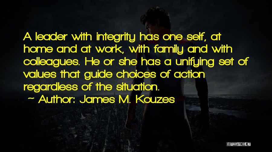 James M. Kouzes Quotes: A Leader With Integrity Has One Self, At Home And At Work, With Family And With Colleagues. He Or She