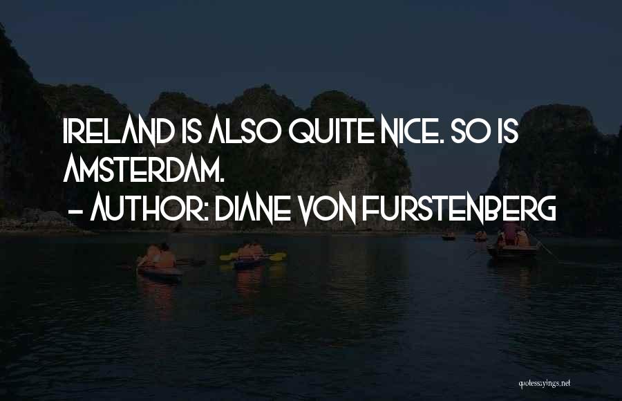 Diane Von Furstenberg Quotes: Ireland Is Also Quite Nice. So Is Amsterdam.