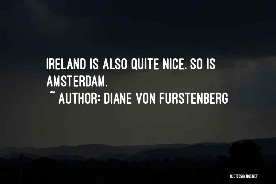 Diane Von Furstenberg Quotes: Ireland Is Also Quite Nice. So Is Amsterdam.