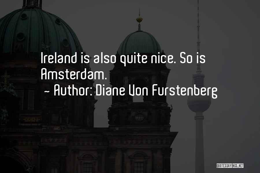 Diane Von Furstenberg Quotes: Ireland Is Also Quite Nice. So Is Amsterdam.