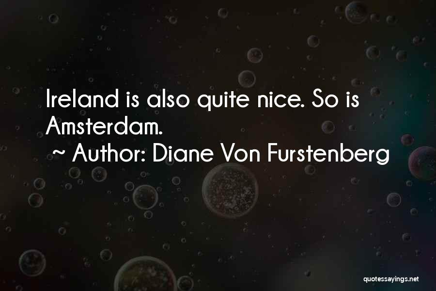 Diane Von Furstenberg Quotes: Ireland Is Also Quite Nice. So Is Amsterdam.
