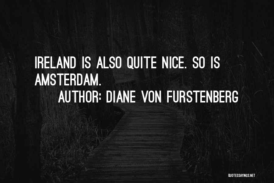 Diane Von Furstenberg Quotes: Ireland Is Also Quite Nice. So Is Amsterdam.