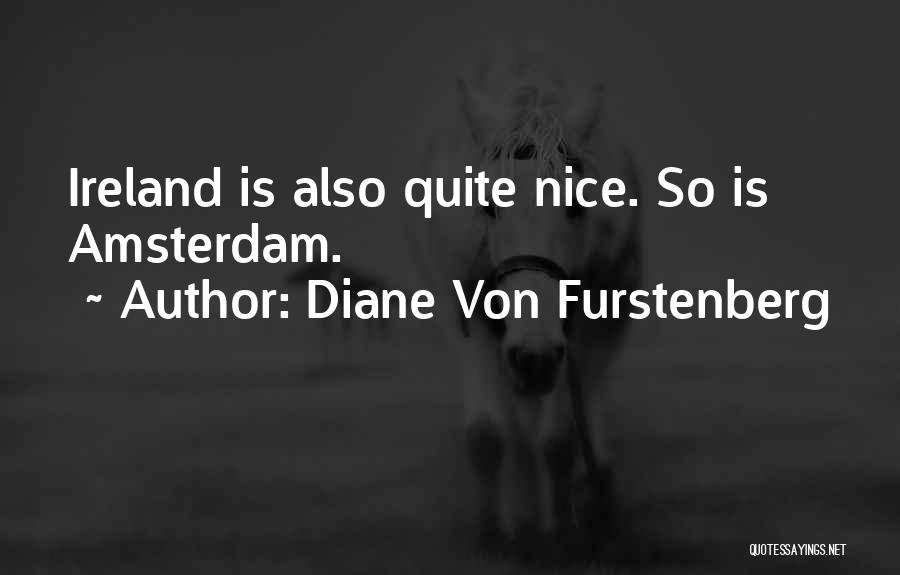 Diane Von Furstenberg Quotes: Ireland Is Also Quite Nice. So Is Amsterdam.