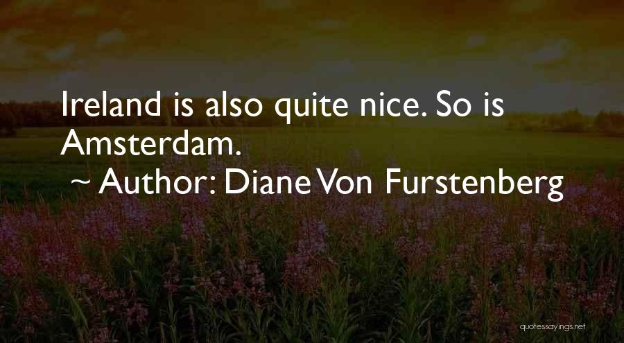 Diane Von Furstenberg Quotes: Ireland Is Also Quite Nice. So Is Amsterdam.