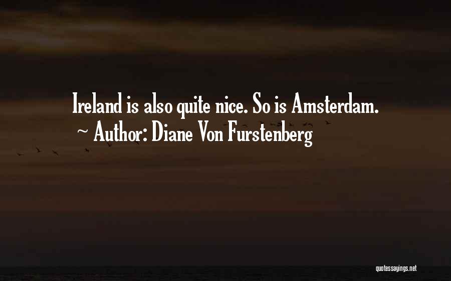 Diane Von Furstenberg Quotes: Ireland Is Also Quite Nice. So Is Amsterdam.
