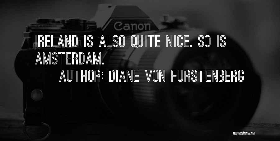 Diane Von Furstenberg Quotes: Ireland Is Also Quite Nice. So Is Amsterdam.
