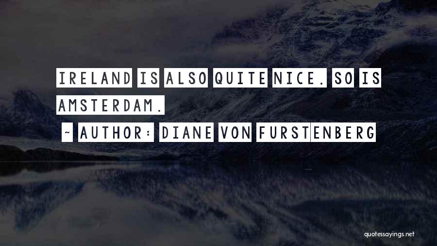Diane Von Furstenberg Quotes: Ireland Is Also Quite Nice. So Is Amsterdam.