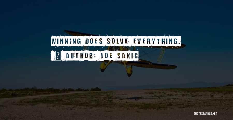 Joe Sakic Quotes: Winning Does Solve Everything.