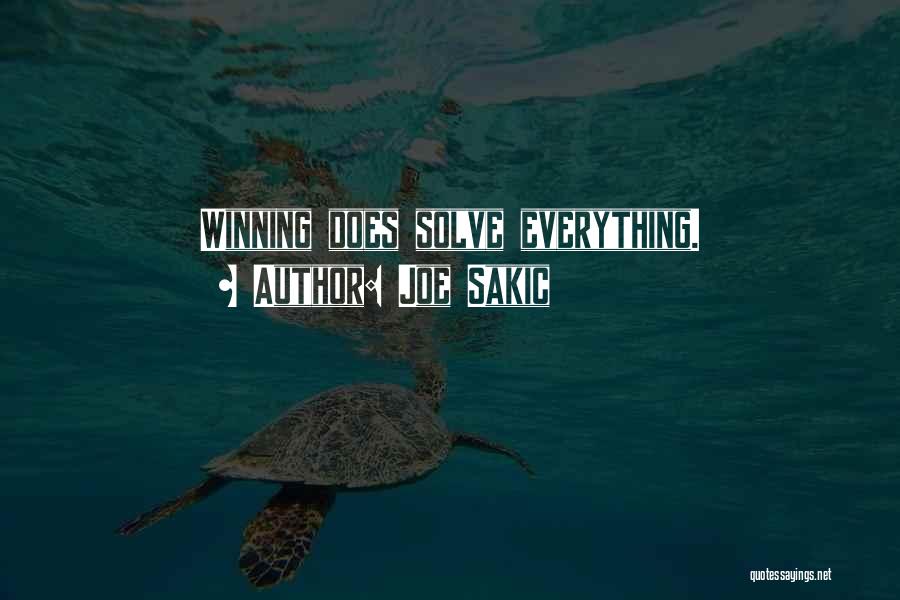 Joe Sakic Quotes: Winning Does Solve Everything.