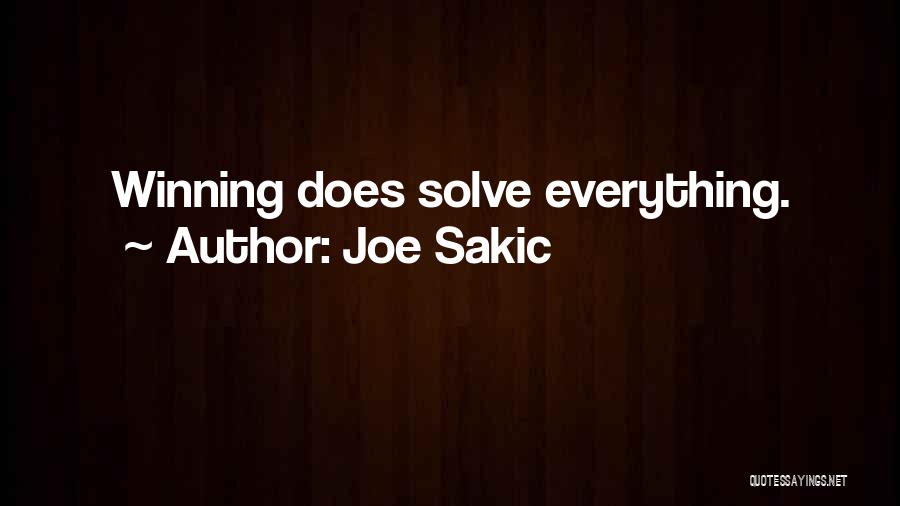 Joe Sakic Quotes: Winning Does Solve Everything.