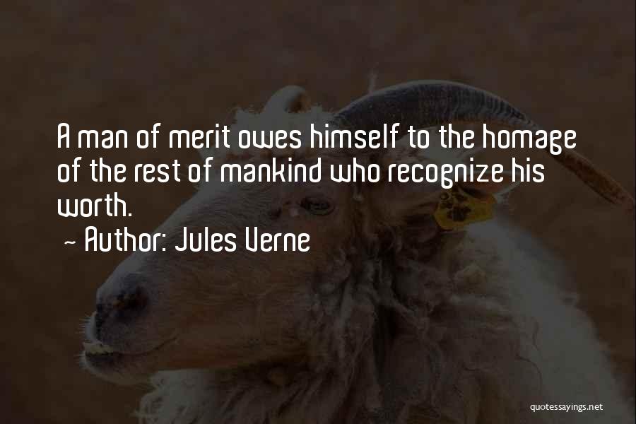 Jules Verne Quotes: A Man Of Merit Owes Himself To The Homage Of The Rest Of Mankind Who Recognize His Worth.