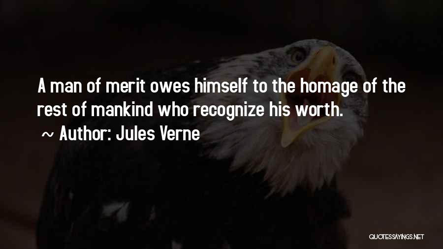 Jules Verne Quotes: A Man Of Merit Owes Himself To The Homage Of The Rest Of Mankind Who Recognize His Worth.