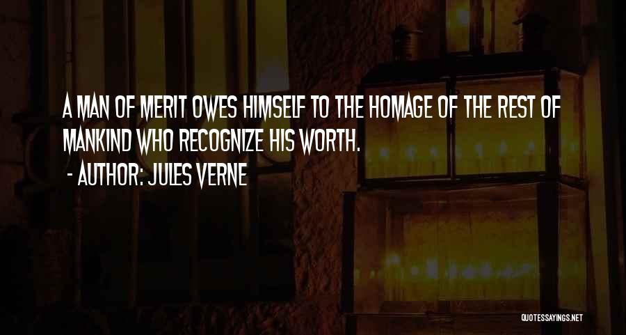 Jules Verne Quotes: A Man Of Merit Owes Himself To The Homage Of The Rest Of Mankind Who Recognize His Worth.