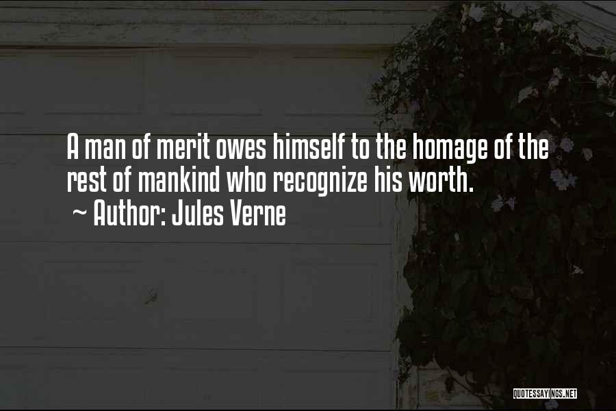 Jules Verne Quotes: A Man Of Merit Owes Himself To The Homage Of The Rest Of Mankind Who Recognize His Worth.
