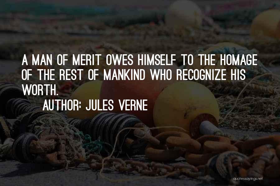 Jules Verne Quotes: A Man Of Merit Owes Himself To The Homage Of The Rest Of Mankind Who Recognize His Worth.