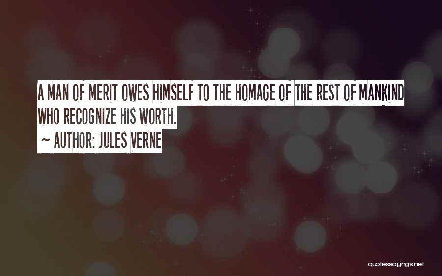 Jules Verne Quotes: A Man Of Merit Owes Himself To The Homage Of The Rest Of Mankind Who Recognize His Worth.