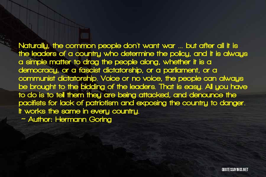 Hermann Goring Quotes: Naturally, The Common People Don't Want War ... But After All It Is The Leaders Of A Country Who Determine