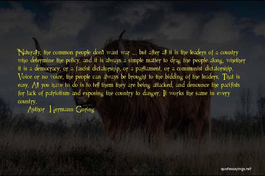 Hermann Goring Quotes: Naturally, The Common People Don't Want War ... But After All It Is The Leaders Of A Country Who Determine