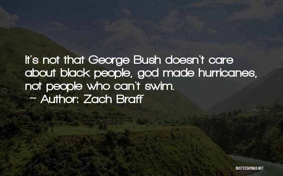 Zach Braff Quotes: It's Not That George Bush Doesn't Care About Black People, God Made Hurricanes, Not People Who Can't Swim.