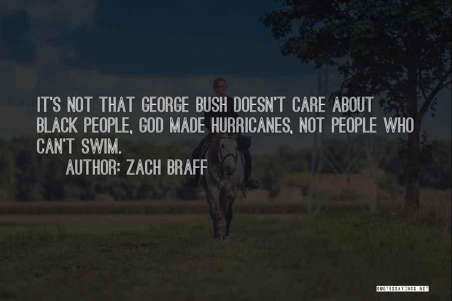 Zach Braff Quotes: It's Not That George Bush Doesn't Care About Black People, God Made Hurricanes, Not People Who Can't Swim.