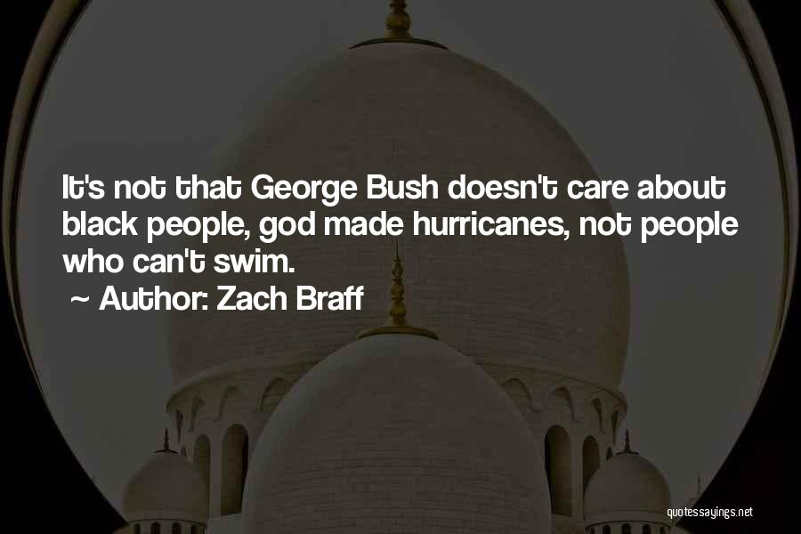 Zach Braff Quotes: It's Not That George Bush Doesn't Care About Black People, God Made Hurricanes, Not People Who Can't Swim.