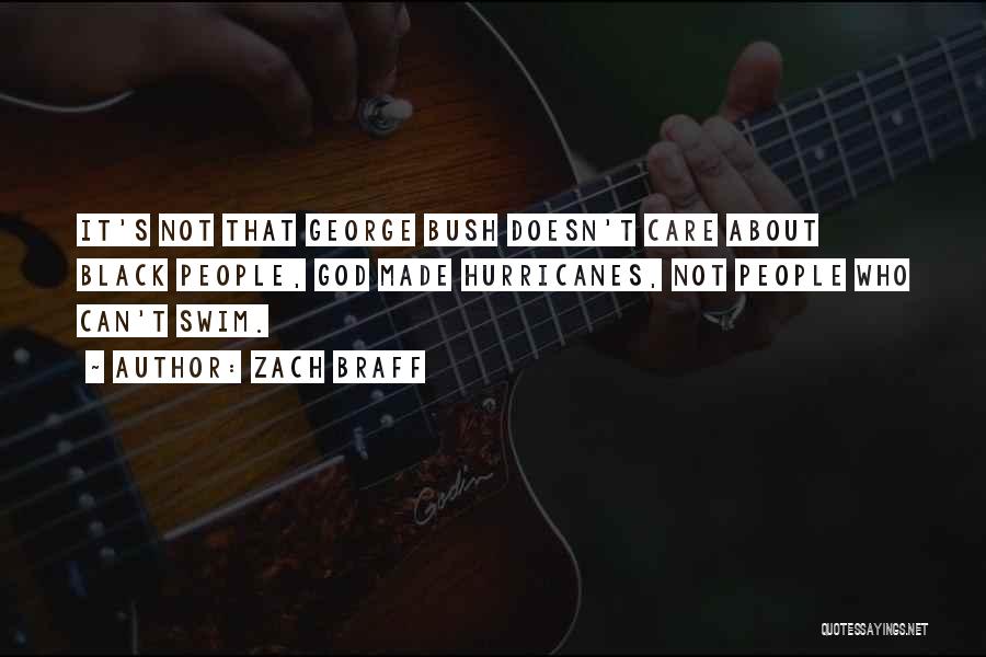 Zach Braff Quotes: It's Not That George Bush Doesn't Care About Black People, God Made Hurricanes, Not People Who Can't Swim.