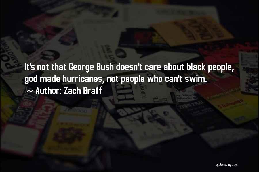 Zach Braff Quotes: It's Not That George Bush Doesn't Care About Black People, God Made Hurricanes, Not People Who Can't Swim.