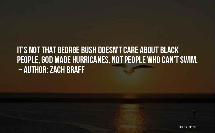 Zach Braff Quotes: It's Not That George Bush Doesn't Care About Black People, God Made Hurricanes, Not People Who Can't Swim.