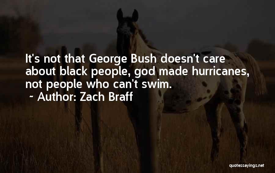 Zach Braff Quotes: It's Not That George Bush Doesn't Care About Black People, God Made Hurricanes, Not People Who Can't Swim.