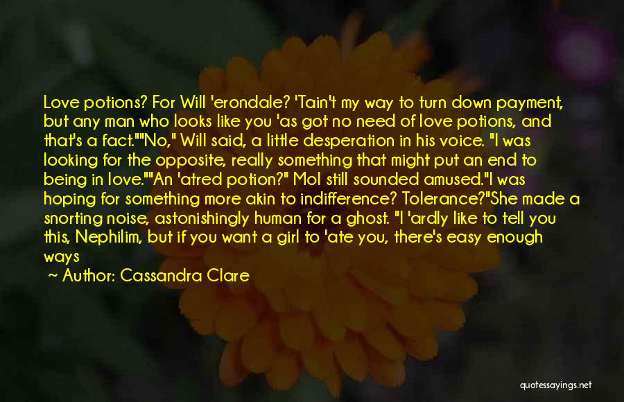 Cassandra Clare Quotes: Love Potions? For Will 'erondale? 'tain't My Way To Turn Down Payment, But Any Man Who Looks Like You 'as