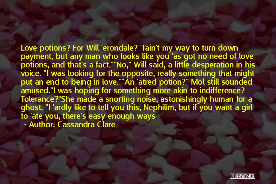 Cassandra Clare Quotes: Love Potions? For Will 'erondale? 'tain't My Way To Turn Down Payment, But Any Man Who Looks Like You 'as