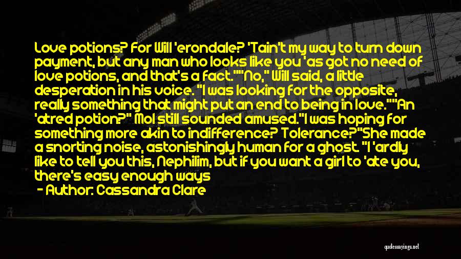 Cassandra Clare Quotes: Love Potions? For Will 'erondale? 'tain't My Way To Turn Down Payment, But Any Man Who Looks Like You 'as